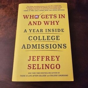 Who Gets In and Why: A Year Inside College Admissions Hardcover Jeffrey Selingo